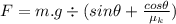 F=m.g\div (sin\theta+\frac{cos\theta}{\mu_k})