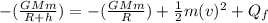 -(\frac{GMm}{R+h}) = -(\frac{GMm}{R})+\frac{1}{2}m(v)^2+Q_f