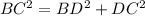 BC^{2} =BD^{2}+DC^{2}