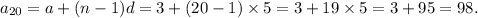 a_{20}=a+(n-1)d=3+(20-1)\times5=3+19\times5=3+95=98.