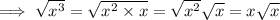 \implies   \sqrt{x^3}  =   \sqrt{x^2 \times x}  = \sqrt{x^2}\sqrt{x}   = x\sqrt{x}