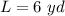 L=6\ yd