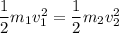 \dfrac{1}{2}m_1v_1^2=\dfrac{1}{2}m_2v_2^2
