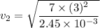 v_2=\sqrt{\dfrac{7\times (3)^2}{2.45\times 10^{-3}}}