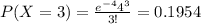 P(X=3)=\frac{e^{-4} 4^3}{3!}=0.1954