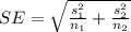 SE=\sqrt{\frac{s^2_1}{n_1}+\frac{s^2_2}{n_2}}
