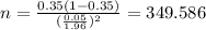 n=\frac{0.35(1-0.35)}{(\frac{0.05}{1.96})^2}=349.586