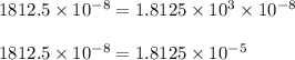 1812.5 \times 10^{-8} = 1.8125 \times 10^3 \times 10^{-8} \\\\1812.5 \times 10^{-8} = 1.8125 \times 10^{-5}