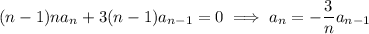 (n-1)na_n+3(n-1)a_{n-1}=0\implies a_n=-\dfrac3na_{n-1}