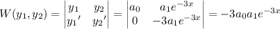 W(y_1,y_2)=\begin{vmatrix}y_1&y_2\\{y_1}'&{y_2}'\end{vmatrix}=\begin{vmatrix}a_0&a_1e^{-3x}\\0&-3a_1e^{-3x}\end{vmatrix}=-3a_0a_1e^{-3x}
