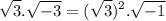 $ \sqrt{3} . \sqrt{-3} = (\sqrt{3})^2 . \sqrt{-1} $