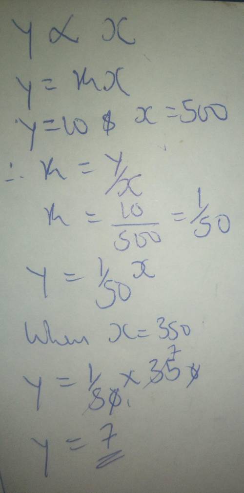 Yis directly proportional to x. when x = 500, y = 10 calculate the value of y when x = 350.