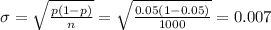 \sigma=\sqrt{\frac{p(1-p)}{n} }= \sqrt{\frac{0.05(1-0.05)}{1000} }=0.007