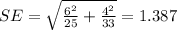 SE=\sqrt{\frac{6^2}{25}+\frac{4^2}{33}}=1.387