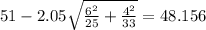 51-2.05\sqrt{\frac{6^2}{25}+\frac{4^2}{33}}=48.156