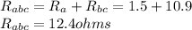 R_{abc}=R_{a}+R_{bc}=1.5+10.9\\R_{abc}=12.4ohms\\