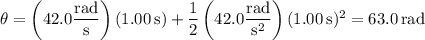 \theta=\left(42.0\dfrac{\rm rad}{\rm s}\right)(1.00\,\mathrm s)+\dfrac12\left(42.0\dfrac{\rm rad}{\mathrm s^2}\right)(1.00\,\mathrm s)^2=63.0\,\mathrm{rad}