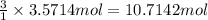 \frac{3}{1}\times 3.5714 mol=10.7142 mol
