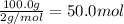 \frac{100.0 g}{2 g/mol}=50.0 mol