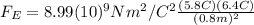 F_{E}=8.99(10)^{9} Nm^{2}/C^{2}\frac{(5.8 C)(6.4 C)}{(0.8 m)^{2}}