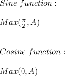 Sine \ function: \\ \\ Max(\frac{\pi}{2},A) \\ \\ \\ Cosine \ function: \\ \\ Max(0,A)