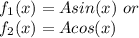 f_{1}(x)=Asin(x) \ or \\ f_{2}(x)=Acos(x)