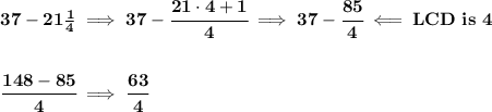 \bf 37-21\frac{1}{4}\implies 37-\cfrac{21\cdot 4+1}{4}\implies 37-\cfrac{85}{4}\impliedby LCD~is~4&#10;\\\\\\&#10;\cfrac{148-85}{4}\implies \cfrac{63}{4}