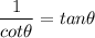 $ \frac{1}{cot \theta} = tan \theta $