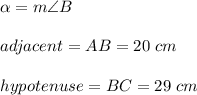 \alpha =m\angle B\\\\adjacent=AB=20\ cm\\\\hypotenuse=BC=29\ cm