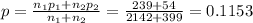 p=\frac{n_1p_1+n_2p_2}{n_1+n_2}=\frac{239+54}{2142+399}=0.1153