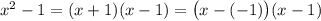 x^2-1=(x+1)(x-1)=\big(x-(-1)\big)(x-1)