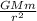 \frac{GMm}{r^{2} }