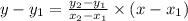 y-y_{1} =\frac{y_{2}- y_{1} }{x_{2}-x_{1} } \times(x-x_{1})
