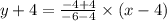 y+4=\frac{-4+4}{-6-4}\times(x-4)