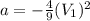 a = -\frac{4}{9}(V_1)^2