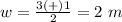 w=\frac{3(+)1} {2}=2\ m