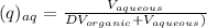 (q)_{aq}=\frac{V_{aqueous}}{DV_{organic}+V_{aqueous})}