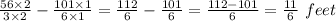 \frac{56\times 2}{3\times2}-\frac{101\times1}{6\times 1} = \frac{112}{6}-\frac{101}{6}= \frac{112-101}{6}= \frac{11}{6} \ feet