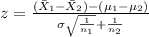z=\frac{(\bar X_1 -\bar X_2)-(\mu_{1}-\mu_2)}{\sigma\sqrt{\frac{1}{n_1}}+\frac{1}{n_2}}