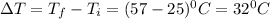 \Delta T=T_f-T_i=(57-25)^0C=32^0C