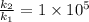 \frac{k_2}{k_1} =1\times 10^5