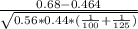 \frac{0.68-0.464}{\sqrt{{0.56*0.44*(\frac{1}{100} +\frac{1}{125}) }}}