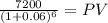 \frac{7200}{(1 + 0.06)^{6} } = PV