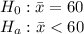 H_0: \bar x=60\\H_a: \bar x