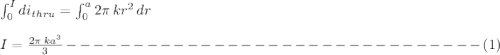 \int_0^Idi_{thru}=\int_0^a2\pi\,kr^2\,dr&#10;\\\\&#10;I=\frac{2\pi\,ka^3}{3} -------------------------------(1)