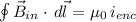 \oint{\vec{B}_{in}\cdot\,d\vec{l}}=\mu_0\,i_{enc}&#10;