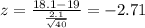 z=\frac{18.1-19}{\frac{2.1}{\sqrt{40}}}=-2.71