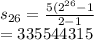s_{26} =\frac{5(2^{26}-1 }{2-1} \\=335544315