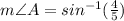 m\angle A = sin^{-1}(\frac{4}{5})