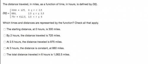 The distance traveled, in miles, as a function of time, in hours, is defined by d(t). d(t) = which t